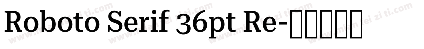 Roboto Serif 36pt Re字体转换